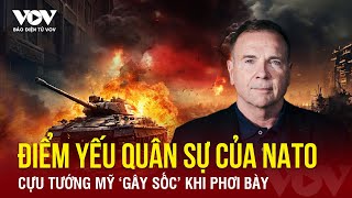 Cựu tướng Mỹ ‘gây sốc’ khi phơi bày điểm yếu quân sự của NATO so với Nga  Báo Điện tử VOV [upl. by Eadmund]