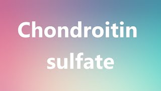 Chondroitin sulfate  Medical Definition [upl. by Nyladnarb716]