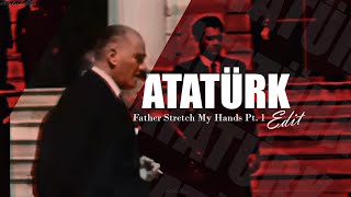 ATATÜRK Edit  Father Stretch My Hands Pt 1 [upl. by Ennoitna835]