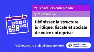 Définir la structure juridique fiscale et sociale de votre entreprise  les Ateliers Entreprendre [upl. by Nodnelg]