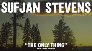 Sufjan Stevens quotThe Only Thingquot Official Audio [upl. by Eylk]