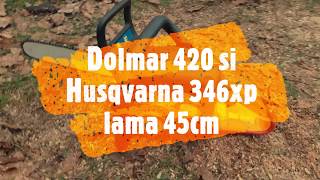 Husqvarna 346xp and Dolmar 420  lama 45 cm D [upl. by Kcinomod599]