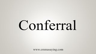 How To Say Conferral [upl. by Elay633]