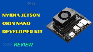 NVIDIA Jetson Orin Nano Developer Kit Review [upl. by Stanwinn95]