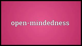 Open mindedness Meaning [upl. by Naga]