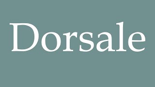 How to Pronounce Dorsale Dorsal Correctly in French [upl. by Lorrimor]