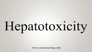 How To Say Hepatotoxicity [upl. by Akcir789]