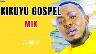 KIKUYU GOSPEL MIX 2024 FT SAMMY IRUNGU  SHIRU WA GP VOL 4 2024 by VDJ SKELLE [upl. by Bracci]