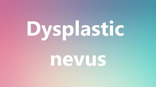 Dysplastic nevus  Medical Definition and Pronunciation [upl. by Nahsyar]