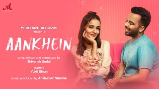 Aankhein  Shivansh Jindal  Yukti Singh  Anshuman Sharma  Merchant Records  Love Song [upl. by Caria]