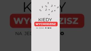 Wychodzę na jedno piwo…” – Znacie to [upl. by Kcirret830]