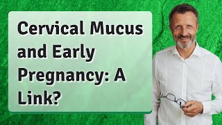 Cervical Mucus and Early Pregnancy A Link [upl. by Aicitel]