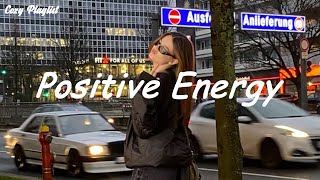 Playlist Positive Energy ☀️ songs to boost your energy up [upl. by Eaneg426]