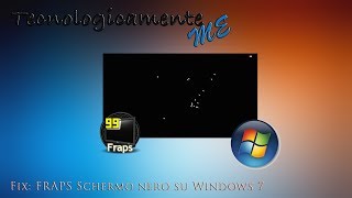 Fix FRAPS Schermo Nero su Windows 7 [upl. by Nethsa507]