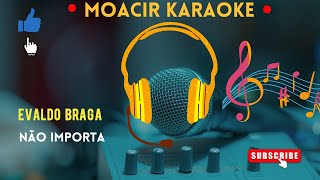 KARAOKE  EVALDO BRAGA  NÃO IMPORTA [upl. by Noemi990]