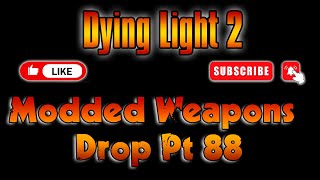 Dying Light 2 PS4PS5 Modded Weapons Drop Pt 88 [upl. by Reivazx]