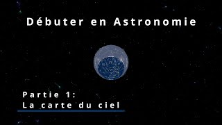 Débuter en astronomie partie 1  La carte du ciel [upl. by Nalyac273]