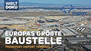 EUROPAS GRÖßTE BAUSTELLE Ein neues Terminal am Frankfurt Airport entsteht  WELT HD Doku [upl. by Oirramaj888]