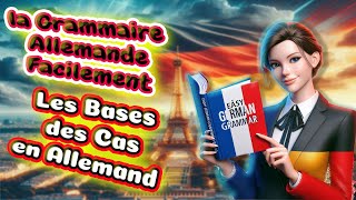 La grammaire allemande facilement  le Nominatif lAccusatif le Datif et le Génitif simplifiés [upl. by Anavlys]