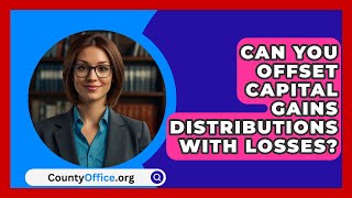 Can You Offset Capital Gains Distributions With Losses  CountyOfficeorg [upl. by Tergram857]