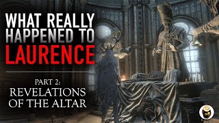 Bloodborne Lore What Really Happened to Laurence Part 2 Revelations of the Altar [upl. by Ashford531]