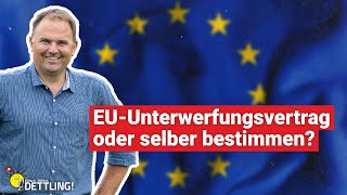 EUUnterwerfungsvertrag oder selber bestimmen  Dütsch Dütlich DETTLING [upl. by Doggett585]