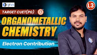 Organometallic Chemistry  Electron Contribution  CUET PG 2025  Lecture 3 [upl. by Willow845]