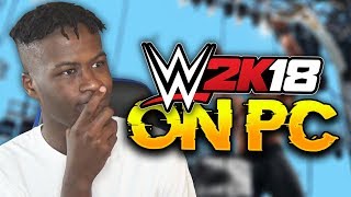 PLAYING WWE 2K18 ON PC FOR THE FIRST TIME EVER [upl. by Anaujat210]