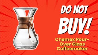 DONT BUY Chemex PourOver Glass Coffeemaker UNTIL YOU WATCH THIS 7 Reasons [upl. by Hermy942]