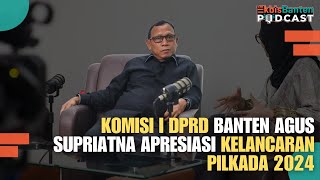 Anggota Komisi I DPRD Banten Agus Supriatna Apresiasi Kelancaran Pilkada 2024 [upl. by Abana]