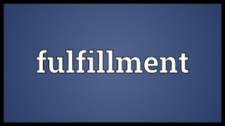 Fulfillment Meaning [upl. by Libre]