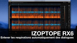 IZOTOPE RX6 ADVANCED Eliminez les respirations de vos dialogues [upl. by Sirret]