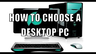 How to Choose a Desktop PC [upl. by Eelyab246]