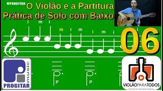 A Partitura e o Violão 06  Prática Solo com Baixo  V p Todos [upl. by Ettenil]