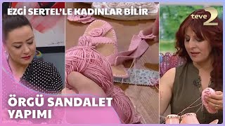 Ezgi Sertelle Kadınlar Bilir Örgü sandalet nasıl yapılır [upl. by Niletak]