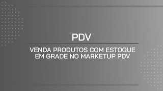 TUTORIAL  VENDA PRODUTOS COM ESTOQUE EM GRADE NO MARKETUP PDV [upl. by Finegan]