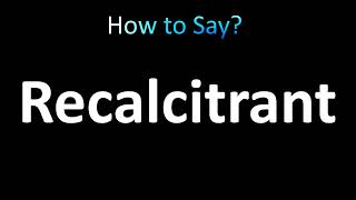 How to Pronounce Recalcitrant correctly [upl. by Brockie715]