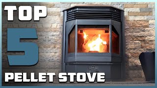 Top 5 Best Pellet Stoves in 2024  InDepth Reviews amp Buying Guide [upl. by Kcirderf]