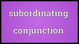 Subordinating conjunction Meaning [upl. by Onaireves]