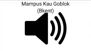 Sound Effect Mampus Kau Goblok Bkent [upl. by Ola]