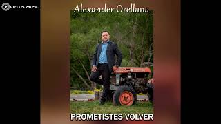 ALEXANDER ORELLANA  PROMETISTES VOLVER [upl. by Jaquelyn]