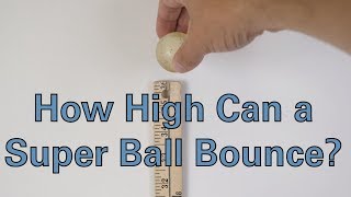 How High Can a Super Ball Bounce [upl. by Hanako]