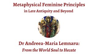 AndreeaMaria Lemnaru  From the World Soul to Hecate in Iamblichus and the Chaldean Oracles [upl. by Baptista]