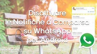 Disattivare le Notifiche a Comparsa su WhatsApp per Android [upl. by Elylrac]