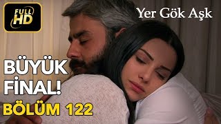 Yer Gök Aşk 122 Bölüm  Full HD Tek Parça FİNAL [upl. by Cutlerr]