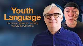 Youth Language  how young people are changing the way the world talks [upl. by Esten434]