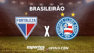 FORTALEZA X BAHIA  AO VIVO  27ª RODADA BRASILEIRÃO DIRETO DA ARENA CASTELÃO [upl. by Myca]