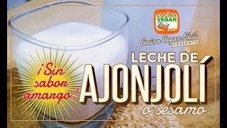 Leche de sésamo o ajonjolí sin sabor amargo  Cocina Vegan Fácil [upl. by Brunelle]