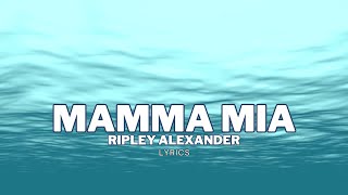 Mamma Mia  Ripley Alexander Lyrics Video [upl. by Beeson]