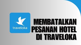 Cara Membatalkan Pesanan Hotel di Traveloka [upl. by Joacimah]